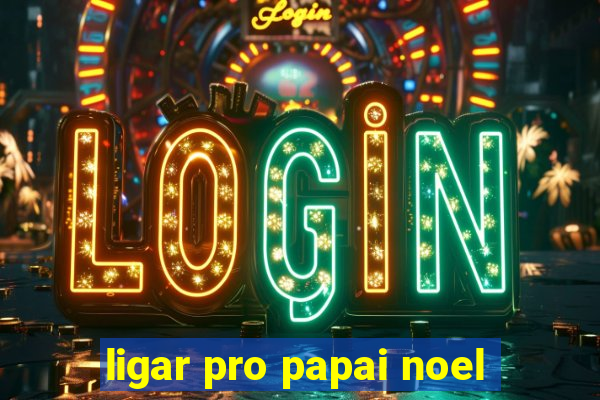 ligar pro papai noel